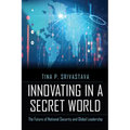 Innovating in a Secret World: The Future of National Security and Global Leadership