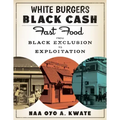 White Burgers, Black Cash: Fast Food from Black Exclusion to Exploitation