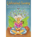 Celebrating Cuentos: Promoting Latino Children's Literature And Literacy In Classrooms And Libraries