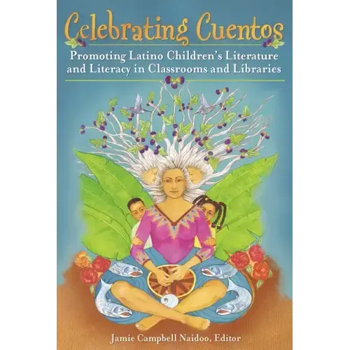 Celebrating Cuentos: Promoting Latino Children's Literature And Literacy In Classrooms And Libraries