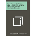 The Vision of World Peace in Seventeenth and Eighteenth Century France
