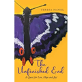The Unfinished End: A Quest for Love, Hope and Joy!