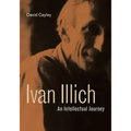 Ivan Illich: An Intellectual Journey