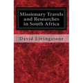 Missionary Travels and Researches in South Africa: Also Called, Travels and Researched in South Africa; or Journeys and Researches in South Africa