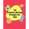 50 Creative Writing Prompts for Kids: Creative Writing Skills Practice Journal/ Book/ Textbook/ Workbook for Kids/Children in 1st, 2nd and 3rd Grades