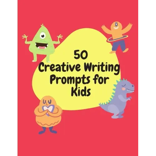 50 Creative Writing Prompts for Kids: Creative Writing Skills Practice Journal/ Book/ Textbook/ Workbook for Kids/Children in 1st, 2nd and 3rd Grades