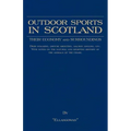 Outdoor Sports in Scotland: Deer Stalking, Grouse & Pheasant Shooting, Fox Hunting, Salmon & Trout Fishing, Golf, Curling Etc.