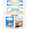 Raising Goats and Nigerian Dwarf Goats - 2 BOOKS IN 1 -: A complete Guide to Learn How to Raising Goats and Nigerian Dwarf Goats