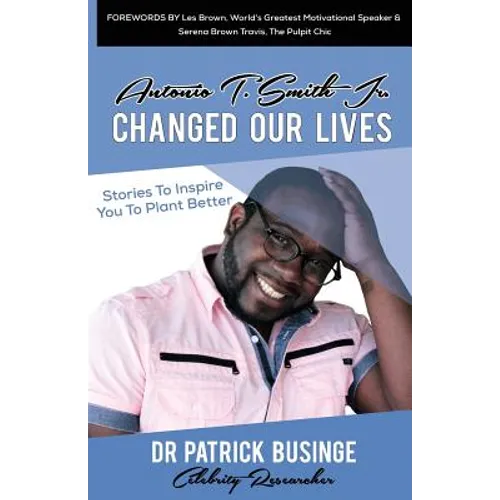Antonio T. Smith Jr. Changed Our Lives: Stories To Inspire You To Plant Better
