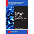 The Practice of TOF-SIMS: Time of Flight Secondary Ion Mass Spectrometry
