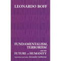 Fundamentalism, Terrorism and the Future of Humanity