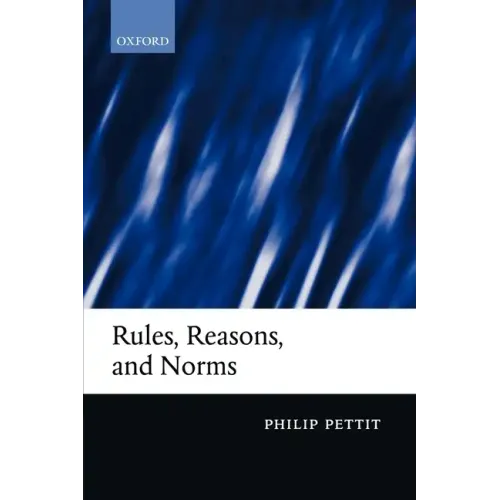 Rules, Reasons, and Norms: Selected Essays