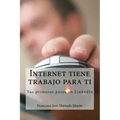 Internet tiene trabajo para ti: Tus primeros pasos en LinkedIn