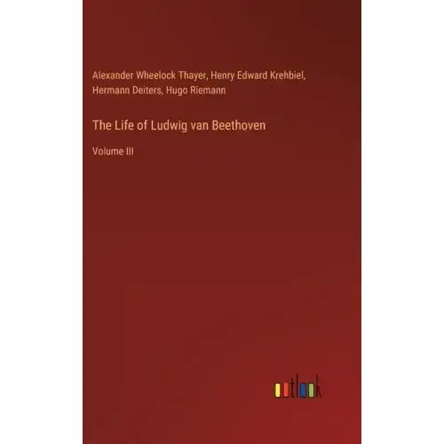 The Life of Ludwig van Beethoven: Volume III