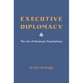 Executive Diplomacy and the Art of Strategic Negotiations