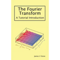 The Fourier Transform: A Tutorial Introduction