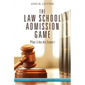 The Law School Admission Game: Play Like An Expert, Third Edition