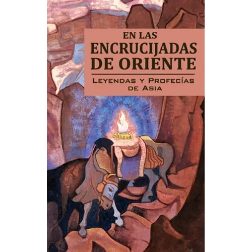 En Las Encrucijadas de Oriente: Leyendas Y Profecías de Asia