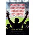 Practicing Christians, Practical Atheists: How Cultural Liturgies and Everyday Social Practices Shape the Christian Life