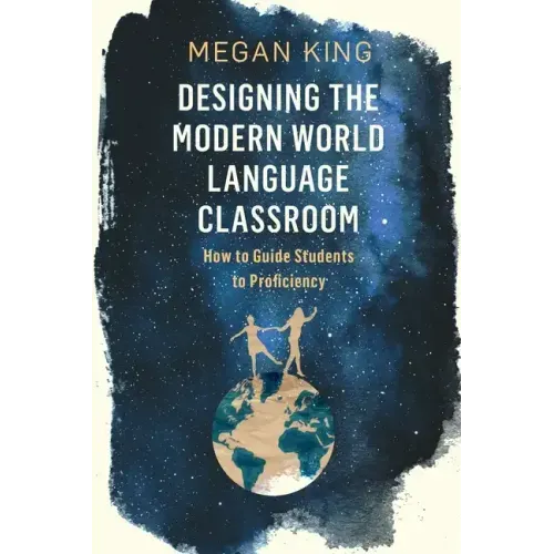 Designing the Modern World Language Classroom: How to Guide Students to Proficiency