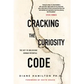 Cracking the Curiosity Code: The Key to Unlocking Human Potential