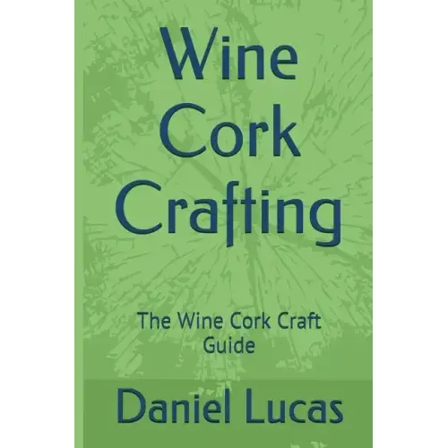 Wine Cork Crafting: The Wine Cork Craft Guide