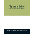 The story of Renfrew: from the coming of the first settlers about 1820 (Volume I)