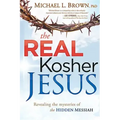 The Real Kosher Jesus: Revealing the Mysteries of the Hidden Messiah