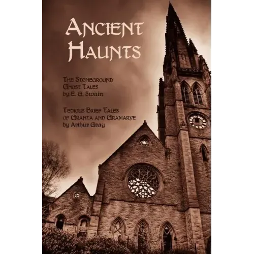 Ancient Haunts: The Stoneground Ghost Tales / Tedious Brief Tales of Granta and Gramarye
