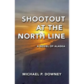 Shootout at the North Line: A Novel of Alaska