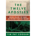 The Twelve Apostles: Michael Collins, the Squad, and Ireland's Fight for Freedom