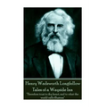 Henry Wadsworth Longfellow - Tales of a Wayside Inn: "Therefore trust to thy heart, and to what the world calls illusions"