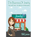 The Business Of Jewelry: How to Make a Living and a Life Selling Your Handmade Jewelry