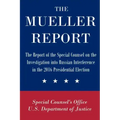 The Mueller Report: The Report of the Special Counsel on the Investigation into Russian Interference in the 2016 Presidential Election