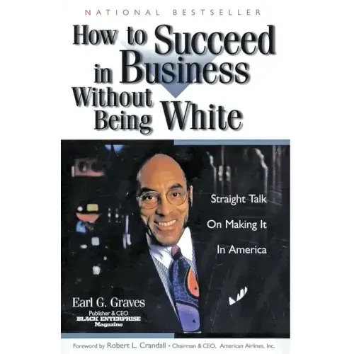 How to Succeed in Business Without Being White: Straight Talk on Making It in America