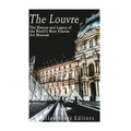 The Louvre: The History and Legacy of the World's Most Famous Art Museum