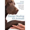 Energy Healing for Animals: A Hands-On Guide for Enhancing the Health, Longevity, and Happiness of Your Pets