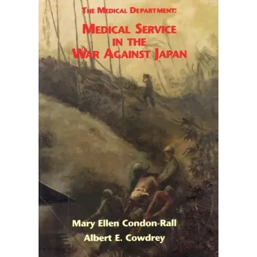The Medical Department: Medical Service in the War Against Japan