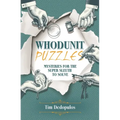 Whodunit Puzzles: Mysteries for the Super Sleuth to Solve