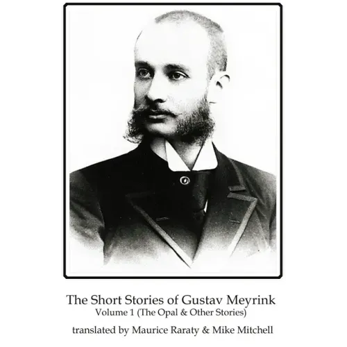 The Short Stories of Gustav Meyrink Volume 1: The Opal and Other Stories