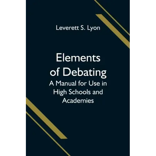Elements of Debating; A Manual for Use in High Schools and Academies