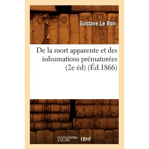 de la Mort Apparente Et Des Inhumations Prématurées (2e Éd) (Éd.1866)