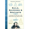 Sails, Skippers & Sextants: A History of Sailing in 50 Inventors and Innovations