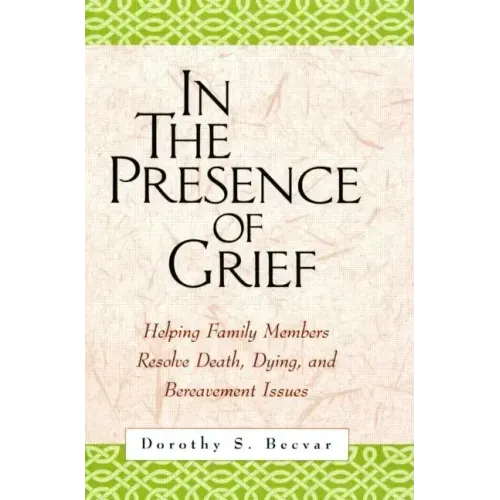 In the Presence of Grief: Helping Family Members Resolve Death, Dying, and Bereavement Issues
