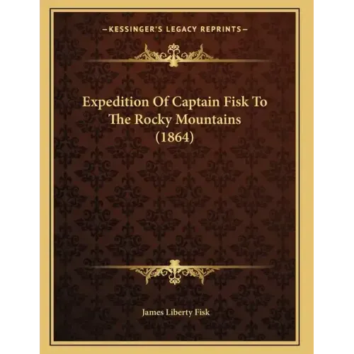 Expedition Of Captain Fisk To The Rocky Mountains (1864)