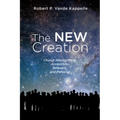 The New Creation: Church History Made Accessible, Relevant, and Personal