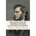 The Advance of Science in the Last Half-Century