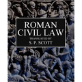 Roman Civil Law: Including The Twelve Tables, The Institutes of Gaius, The Rules of Ulpian & The Opinions of Paulus
