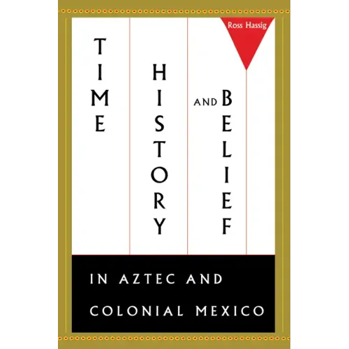 Time, History, and Belief in Aztec and Colonial Mexico