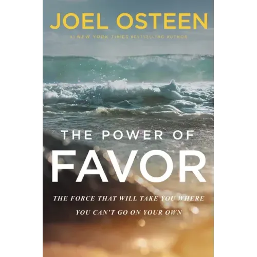 The Power of Favor: The Force That Will Take You Where You Can't Go on Your Own